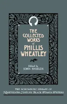 The Collected Works of Phillis Wheatley, Paperback/Phillis Wheatley