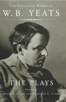 The Collected Works of W.B. Yeats Vol II: The Plays, Paperback/William Butler Yeats