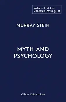 The Collected Writings of Murray Stein: Volume 2: Myth and Psychology, Paperback/Murray Stein