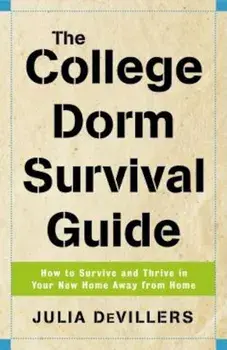 The College Dorm Survival Guide: How to Survive and Thrive in Your New Home Away from Home, Paperback/Julia Devillers