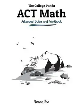 The College Panda's ACT Math: Advanced Guide and Workbook, Paperback/Nielson Phu