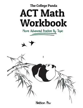 The College Panda's ACT Math Workbook: More Advanced Practice by Topic, Paperback/Nielson Phu