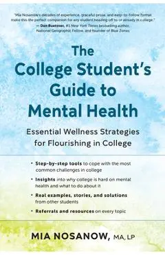 The College Student's Guide to Mental Health: Essential Wellness Strategies for Flourishing in College - Mia Nosanow