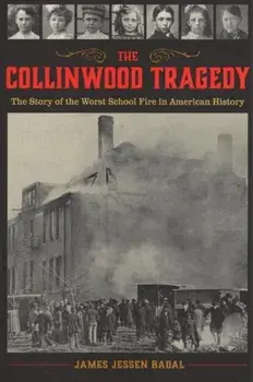 The Collinwood Tragedy: The Story of the Worst School Fire in American History, Paperback/James Jessen Badal