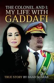 The Colonel and I: My Life with Gaddafi, Hardback/Daad Sharab
