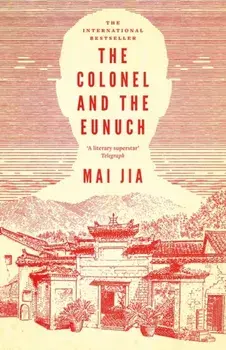 The Colonel and the Eunuch, Paperback/Mai Jia