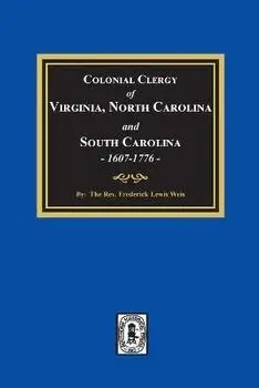 The Colonial Clergy of Virginia, North Carolina and South Carolina, 1607-1776, Paperback/Frederick Lewis L. Weis