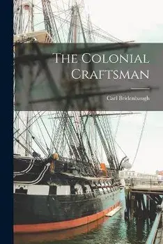 The Colonial Craftsman, Paperback/Carl Bridenbaugh