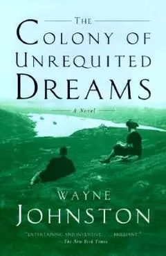 The Colony of Unrequited Dreams - Wayne Johnston