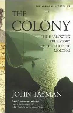 The Colony: The Harrowing True Story of the Exiles of Molokai - John Tayman