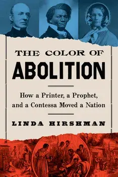 The Color Of Abolition. How a Printer, a Prophet, and a Contessa Moved a Nation, Hardback/Linda Hirshman