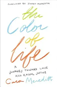 The Color of Life: A Journey Toward Love and Racial Justice, Paperback/Cara Meredith
