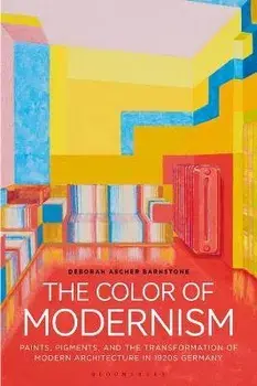 The Color of Modernism. Paints, Pigments, and the Transformation of Modern Architecture in 1920s Germany, Paperback/***