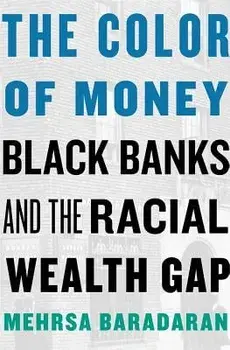The Color of Money: Black Banks and the Racial Wealth Gap, Paperback/Mehrsa Baradaran