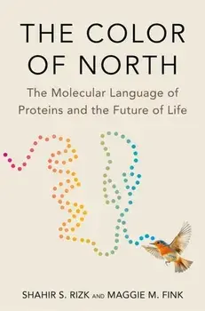The Color of North. The Molecular Language of Proteins and the Future of Life, Hardback/Maggie M. Fink
