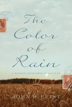 The Color of Rain: A Kansas Courtship in Letters, Paperback/John W. Feist