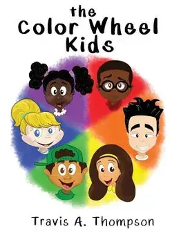 The Color Wheel Kids, Hardcover/Travis a. Thompson
