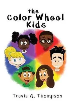 The Color Wheel Kids - Travis A. Thompson