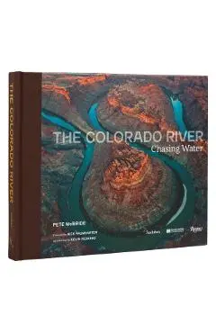 The Colorado River: Chasing Water - Pete Mcbride