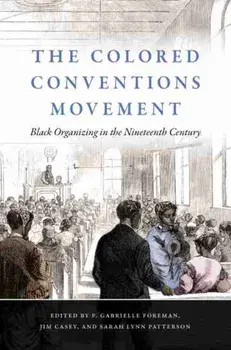 The Colored Conventions Movement: Black Organizing in the Nineteenth Century, Paperback/P. Gabrielle Foreman