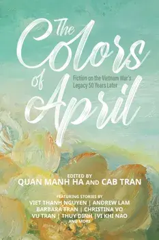 The Colors of April. Fiction on the Vietnam War's Legacy 50 Years Later, Paperback/***