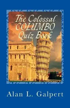 The Colossal Columbo Quiz Book: A Plethora of Perplexing Questions about Television's Greatest Detective Show, Paperback/Alan L. Galpert