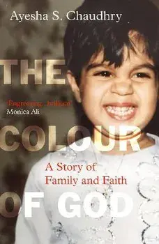 The Colour of God. A Story of Family and Faith, Paperback/Ayesha S. Chaudhry