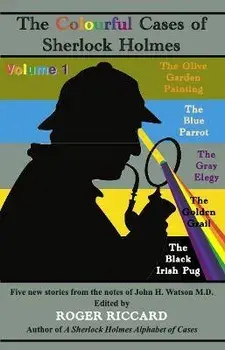 The Colourful Cases of Sherlock Holmes. Volume 1, Five new stories from the notes of John H. Watson M.D., Paperback/Roger Riccard