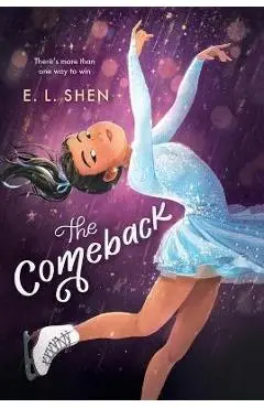 The Comeback: A Figure Skating Novel - E. L. Shen