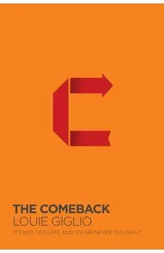 The Comeback: It's Not Too Late and You're Never Too Far - Louie Giglio