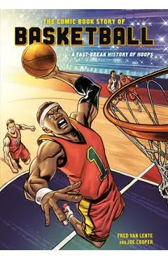 The Comic Book Story of Basketball: A Fast-Break History of Hoops - Fred Van Lente