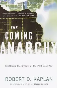 The Coming Anarchy: Shattering the Dreams of the Post Cold War, Paperback/Robert D. Kaplan