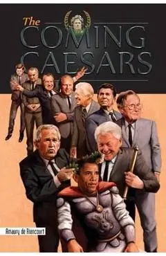 The Coming Caesars - Amaury De Riencourt