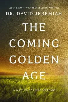 The Coming Golden Age. 31 Ways to be Kingdom Ready, ITPE Edition, Paperback/Dr. David Jeremiah