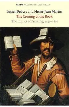 The Coming of the Book: The Impact of Printing, 1450-1800 - Lucien Febvre
