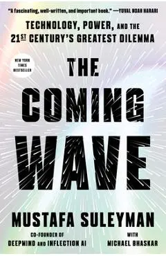 The Coming Wave: Technology, Power, and the Twenty-First Century's Greatest Dilemma - Mustafa Suleyman