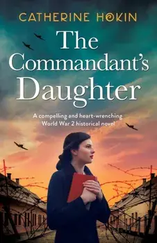 The Commandant's Daughter: A compelling and heart-wrenching World War 2 historical novel, Paperback/Catherine Hokin