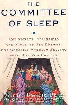 The Committee of Sleep: How Artists, Scientists, and Athletes Use Their Dreams for Creative Problem Solving-And How You Can Too, Paperback/Deirdre Barrett