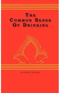 The Common Sense Of drinking - Richard R. Peabody