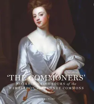 The Commoners. Notable neighbours of the Wimbledon and Putney Commons, Hardback/Nick Manning