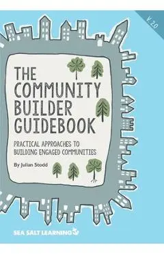 The Community Builder Guidebook: Practical Approaches to Building Engaged Communities - Julian Stodd