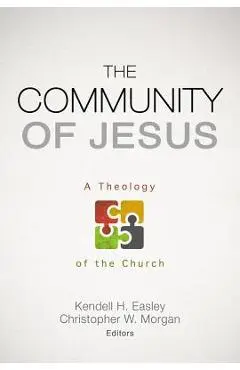 The Community of Jesus: A Theology of the Church - Kendell H. Easley