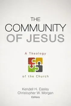 The Community of Jesus: A Theology of the Church, Paperback/Kendell H. Easley