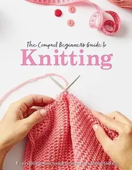 The Compact Beginner's Guide to Knitting, Paperback/Rebecca Grieg