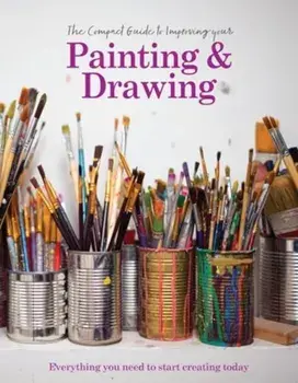 The Compact Guide to Improving your Painting and Drawing. Everything you need to start creating today, Hardback/Jill Tilsbury