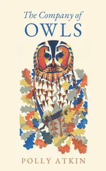 The Company of Owls, Hardback/Polly Atkin