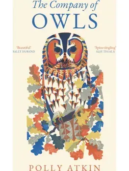 The Company of Owls. The perfect stocking filler the bird lover in your life, Paperback/Polly Atkin