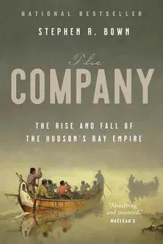 The Company: The Rise and Fall of the Hudson's Bay Empire, Paperback/Stephen Bown