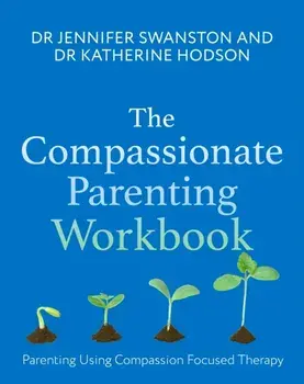 The Compassionate Parenting Workbook. Using compassion to help tailor parenting to every unique child, Paperback/Dr. Katherine Hodson