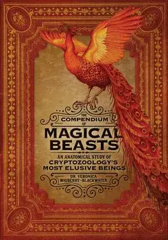 The Compendium of Magical Beasts: An Anatomical Study of Cryptozoology's Most Elusive Beings, Hardcover/Veronica Wigberht-Blackwater